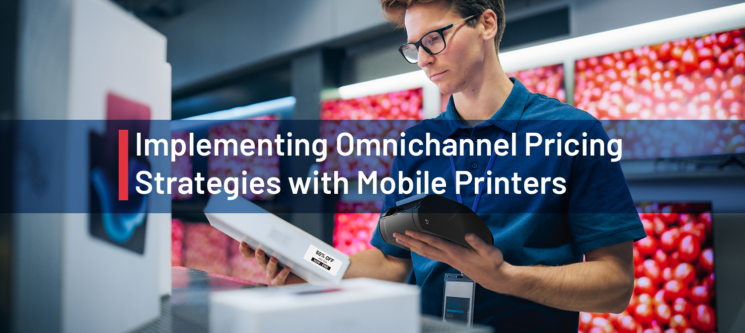 How to Effectively Implement Omnichannel Pricing Strategies with Mobile Label Printers