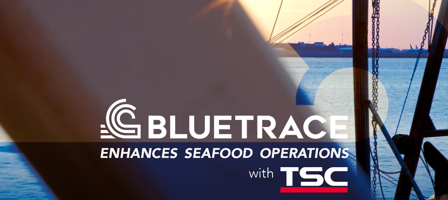 Case Study: BlueTrace Enhances Seafood Operations with TSC Auto ID