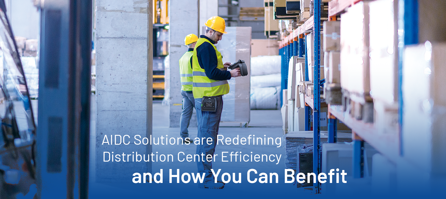 AIDC Solutions Are Redefining Distribution Center Efficiency—and How You Can Benefit 