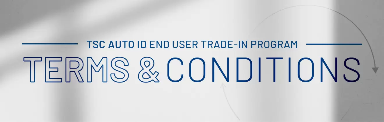 TSC Auto ID End User Trade-in Program - Terms & Conditions