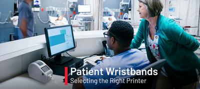 The Importance of Selecting the Right Printer for Patient Wristbands The Importance of Selecting the Right Printer for Patient Wristbands