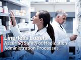 Assuring the Safety of Medication Administration Processes with Linerless Labels