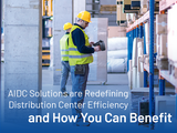 AIDC Solutions Are Redefining Distribution Center Efficiency—and How You Can Benefit 