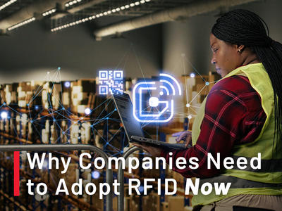 Why Companies Need to Adopt RFID Now